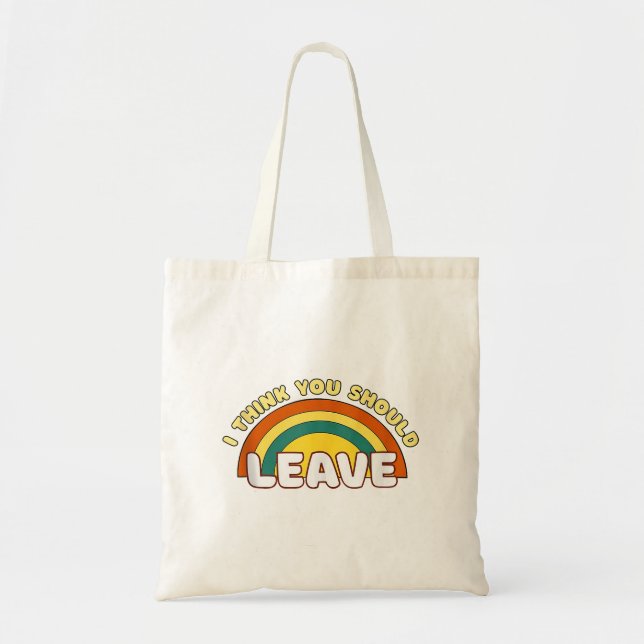 Bolsa Tote Acho Que Você Deveria Deixar O Arco-Íris Engraçado (Frente)