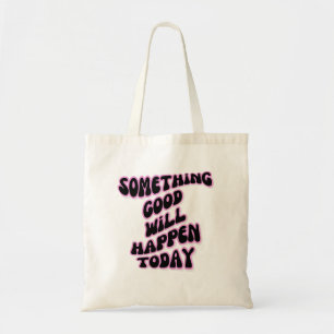 Bolsa Tote Algo de bom vai acontecer hoje, Inspiracional