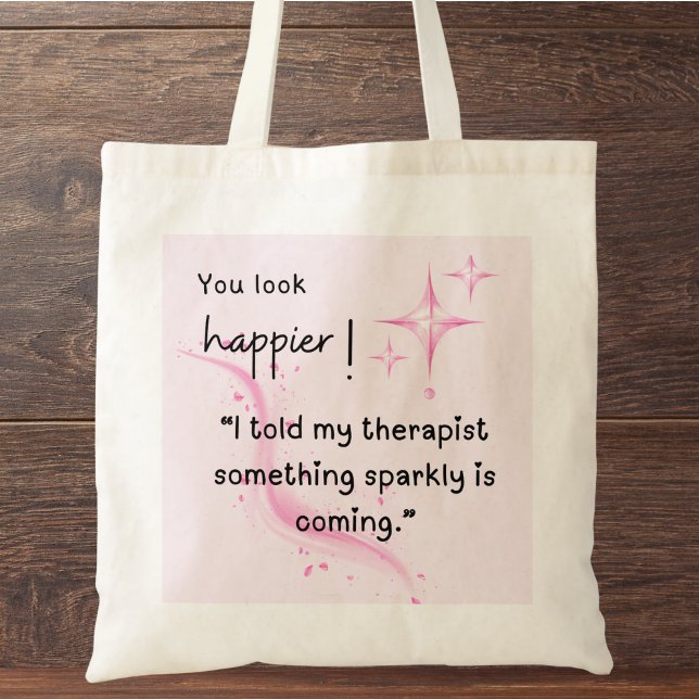 Bolsa Tote Alguma coisa Sparkly vai acontecer Tote Bag (You look happier! "I told my therapist something sparkly is coming." custom name tote bag.)