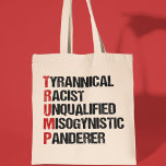 Bolsa Tote Anti-Trump Acrosado Engraçado Político<br><div class="desc">Anti-Trump acrostista sobre o tirano. Racista Tirânico Não Qualificado,  Misógino,  Panderer. Um design político de resistência contra Donald Trump. Resista com este dom liberal engraçado.</div>