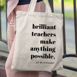Bolsa Tote Brilhante Apreciação do Professor Educador Citando<br><div class="desc">Um design minimalista para professores que apresentam uma tipografia retrógrada vintage "professores brilhantes tornam tudo possível". O presente perfeito para qualquer professor!</div>