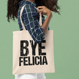 Bolsa Tote Bye Felicia Funny Farewell Gift