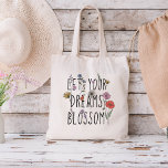 Bolsa Tote Deixe seus sonhos florescerem.<br><div class="desc">A bela ilustração mostra uma flor silvestre, lembrando que assim como uma flor precisa de tempo, paciência, e cuidado para florescer, também seus sonhos. A citação "Deixem seus sonhos florescer" é um lembrete poderoso para nunca desistir de seus sonhos e continuar trabalhando para fazer-los de uma realidade. Esta design é...</div>