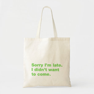 Bolsa Tote Desculpe o atraso. Eu não queria vir