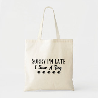 Bolsa Tote Desculpe o atraso, vi um cachorro