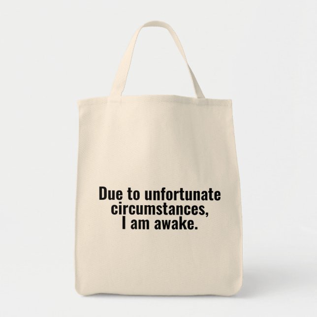 Bolsa Tote Devido a circunstâncias infelizes, estou acordado. (Frente)
