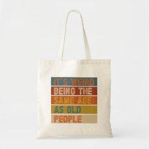 É Estranho Ter a Mesma Idade que as Pessoas Velhas