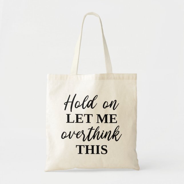 Bolsa Tote Espere, Deixe-Me Pensar Sobre Isso (Frente)