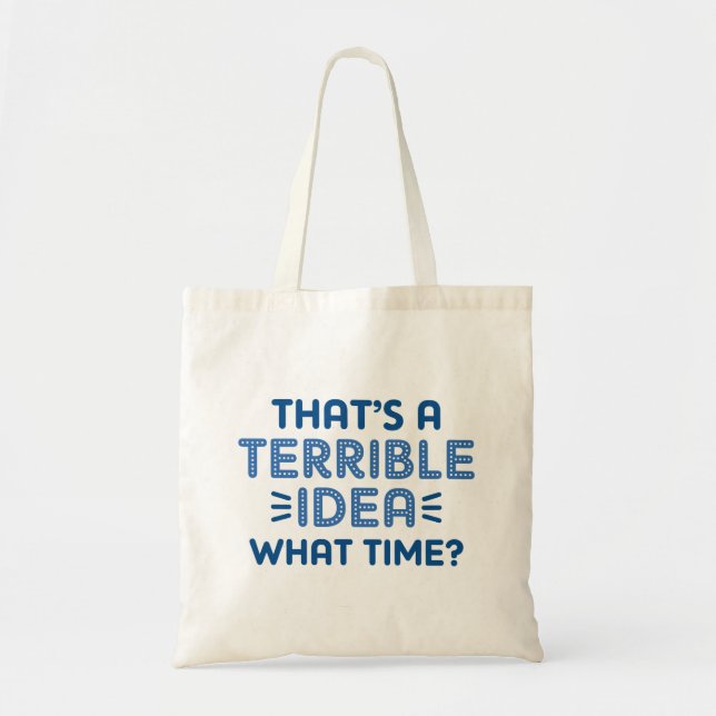 Bolsa Tote Essa é uma ideia terrível. Que Horas? (Frente)