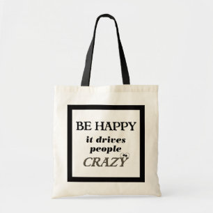 Bolsa Tote Esteja feliz…. Conduz as pessoas loucas