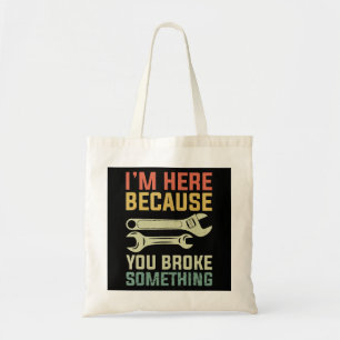 Bolsa Tote Estou aqui porque você quebrou algo mecânico