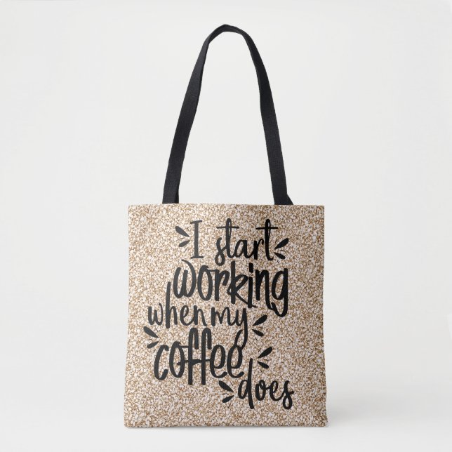Bolsa Tote Eu Começo A Trabalhar Quando Meu Café (Frente)