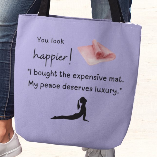 Bolsa Tote Eu comprei o caro tapete de ioga (You look happier! "I bought the expensive mat. My peace deserves luxury.")