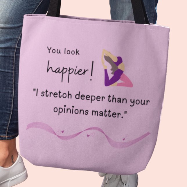 Bolsa Tote "Eu estico mais fundo do que suas opiniões importa (You look happier! "I stretch deeper than your opinions matter" tote bag)