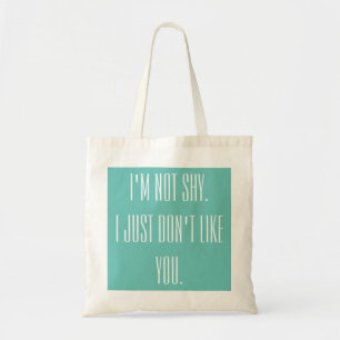 Bolsa Tote Eu não sou tímido. Eu apenas não gosto de você