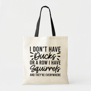 Bolsa Tote Eu Não Tenho Patos Ou Uma Fileira Eu Tenho Esquilo