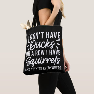 Bolsa Tote Eu não tenho patos ou uma linha que tenho esquilos