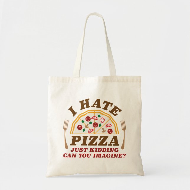Bolsa Tote Eu Odeio Pizza Apenas Brincando Você Pode Imaginar (Frente)