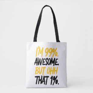 Bolsa Tote Eu sou 99% incrível, mas Ohh, aquele Design de 1%