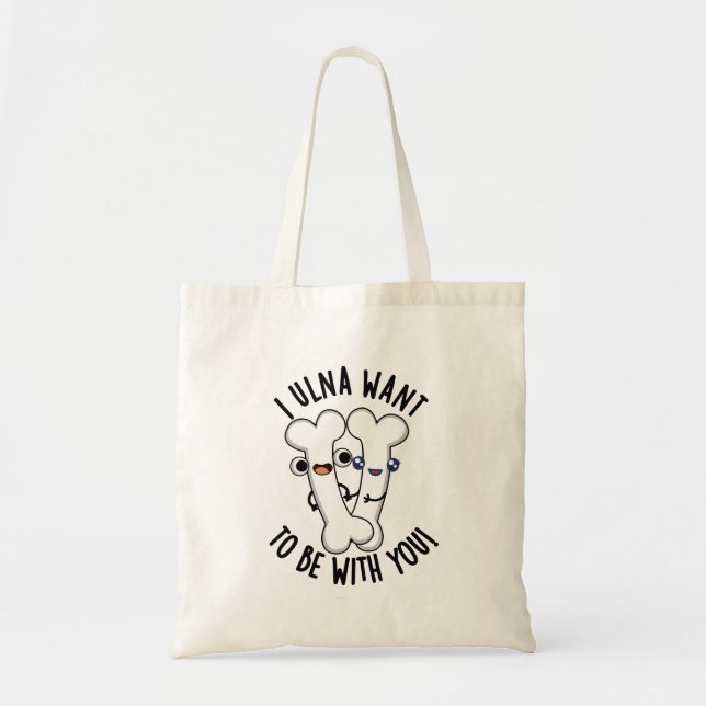Bolsa Tote Eu Ulna Quero Estar Com Você, Engraçado Pun Osso (Frente)
