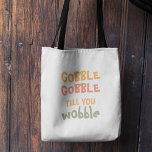 Bolsa Tote Gobble Gobble Até Você Voar | Ação de Graças<br><div class="desc">O Melhor Presente Para Os Seus Amigos E Familiares,  O Gobble De Texto De Ação De Graças Personalizado,  Até Que Você Grite Com As Cores De Outono. . Ideias para decorá-lo em casa no Dia de Ação de Graças</div>