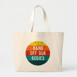 Bolsa Tote Grande Bans Off Our Bodies