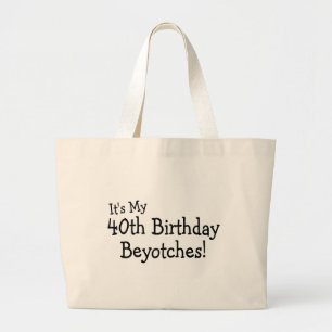 Bolsa Tote Grande É meu aniversário de 40 anos Beyotches