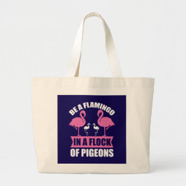 Bolsa Tote Grande Seja Um Flamingo Em Um Bando De Pombos