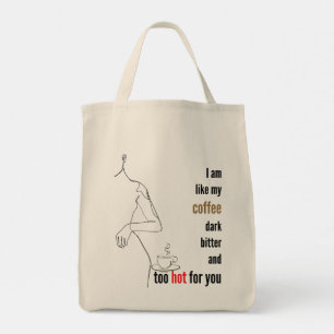 Bolsa Tote I am like my coffee, dark, bitter and too hot,w