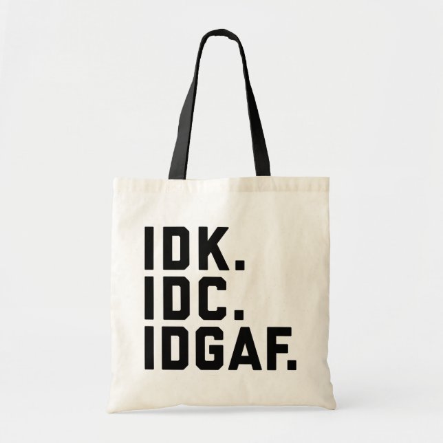 Bolsa Tote IDK, IDC, citação engraçada do IDGAF (Frente)
