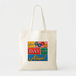 Bolsa Tote It’s a Good Day to Be Alive Tote Bag