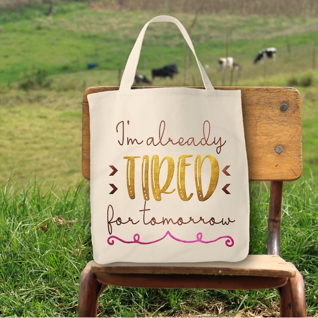 Bolsa Tote Já estou cansado para o amanhã, querida (Criador carregado)