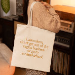Bolsa Tote Leis do aborto no Texas Engraçado Proposta de Cita<br><div class="desc">Legisladores, ou saem do negócio da vagina ou vão para a faculdade de medicina. Uma citação divertida de Wendy Davis sobre manter o aborto legal e acessível no Texas. Os cuidados de saúde das mulheres são um direito humano fundamental. O humor de escolha para um OBGYN ou ginecologista que apoia...</div>