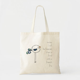 Bolsa Tote mais feliz que um pássaro com uma fritura francesa