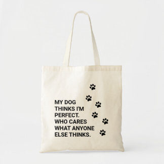 Bolsa Tote Meu cachorro acha que sou perfeito. Quem se import