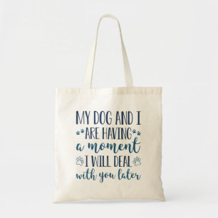 Bolsa Tote Meu Cachorro E Eu Estamos Tendo Um Momento