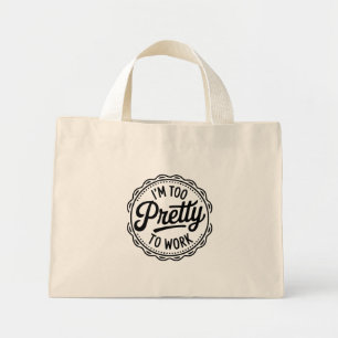 Bolsa Tote Mini Saco Tote I'm Too Pretty to Work – Humor de Escrit