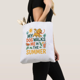 Bolsa Tote My Dog Walks Me in the Summer - Funny Dog Lover 