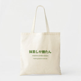 Bolsa Tote Nada Supera o Matcha – Citação Japonesa de Matcha