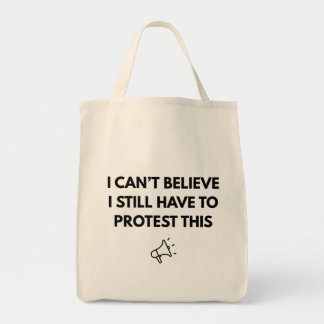 Bolsa Tote Não acredito que ainda tenho que protestar por est