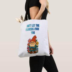 Bolsa Tote Não Deixe as Flores Enganá-lo – Gnomo Mal-Humorado