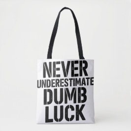 Bolsa Tote "Never Underestimate Dumb Luck" Saying