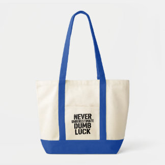 Bolsa Tote "Never Underestimate Dumb Luck" Saying