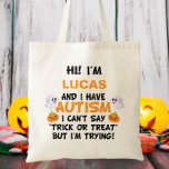 Bolsa Tote Nome Personalizado Trick ou Tratar Autismo<br><div class="desc">oi! Eu sou e tenho autismo Não posso dizer truque ou tratamento,  mas estou tentando! Nome personalizado Trick ou Treat Bag,  Personalizado Saco de Halloween,  Saco de Trick ou tratador, </div>