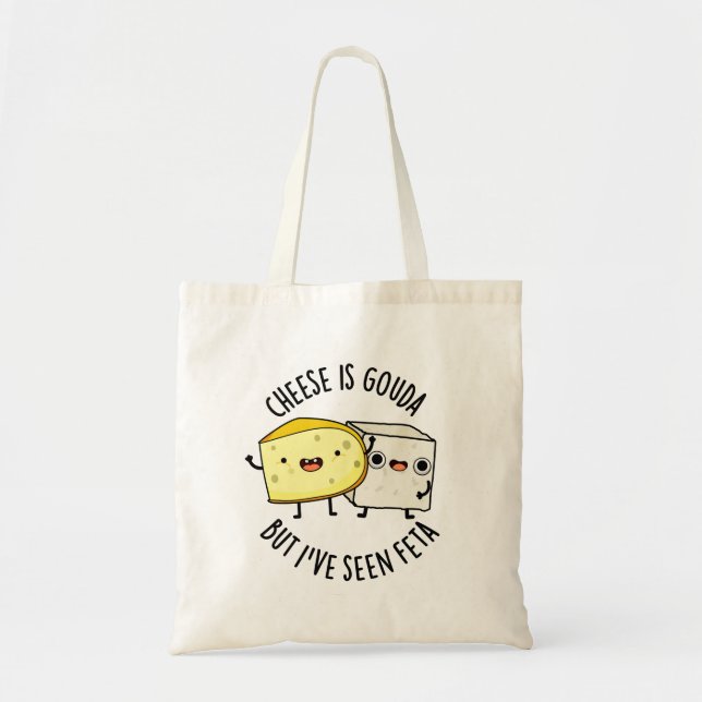 Bolsa Tote O Queijo É Gouda Mas Eu Já Vi Feta Piada De Comida (Frente)