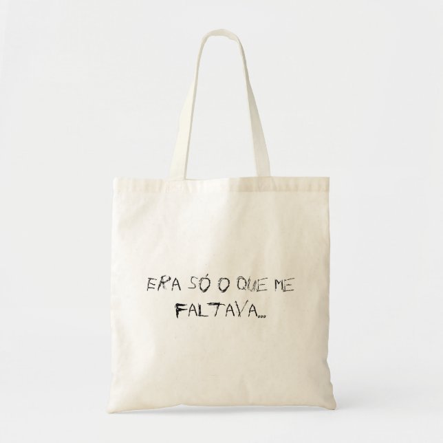 Bolsa Tote Que do só o da era mim faltava… (Frente)