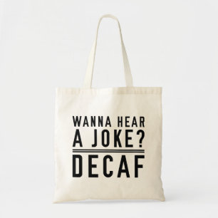 Bolsa Tote Quer Ouvir Um Decaf Piada