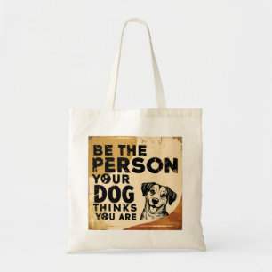Bolsa Tote Seja a Pessoa que seu Cachorro Acha que Você É - V