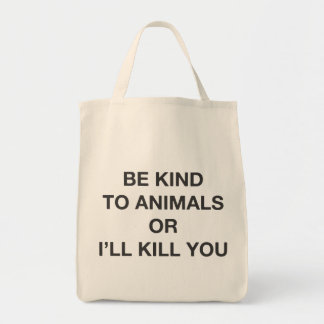 Bolsa Tote Seja amável aos animais ou eu matá-lo-ei
