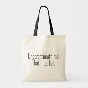 Bolsa Tote Subestime-me. Isso será divertido.